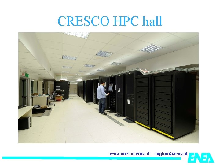 CRESCO HPC hall www. cresco. enea. it migliori@enea. it 