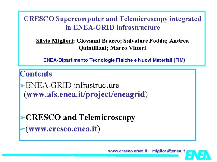 CRESCO Supercomputer and Telemicroscopy integrated in ENEA-GRID infrastructure Silvio Migliori; Giovanni Bracco; Salvatore Podda;