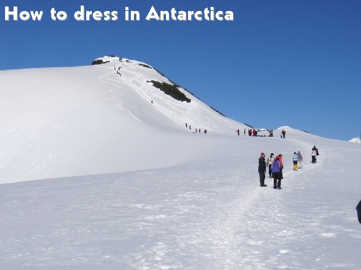 How to dress in Antarctica 