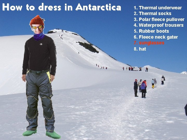 How to dress in Antarctica 1. Thermal underwear 2. Thermal socks 3. Polar fleece