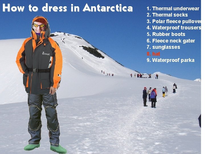 How to dress in Antarctica 1. Thermal underwear 2. Thermal socks 3. Polar fleece