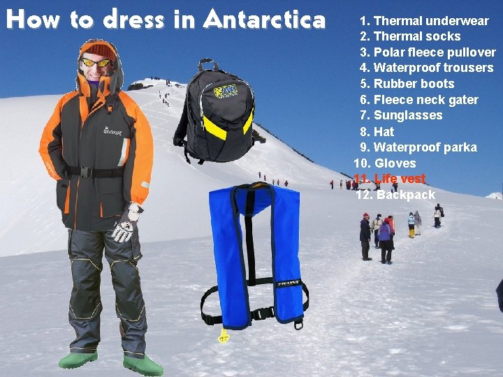 How to dress in Antarctica 1. Thermal underwear 2. Thermal socks 3. Polar fleece