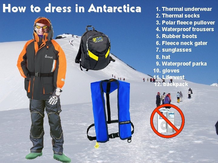 How to dress in Antarctica 1. Thermal underwear 2. Thermal socks 3. Polar fleece