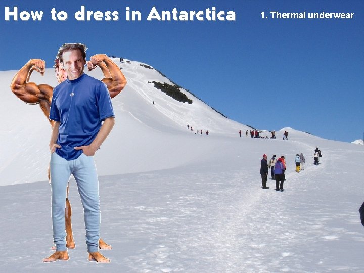How to dress in Antarctica 1. Thermal underwear 