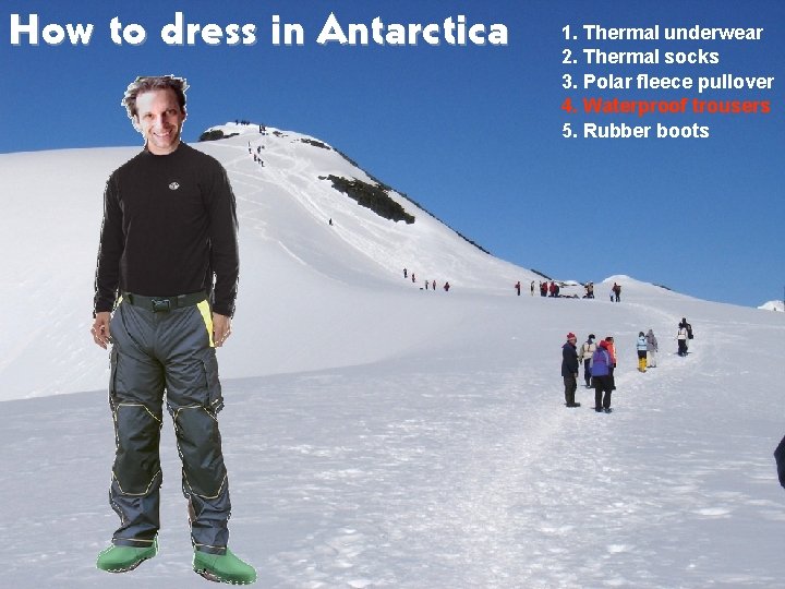 How to dress in Antarctica 1. Thermal underwear 2. Thermal socks 3. Polar fleece