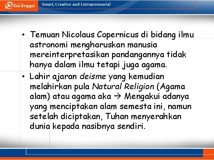  • Temuan Nicolaus Copernicus di bidang ilmu astronomi mengharuskan manusia mereinterpretasikan pandangannya tidak