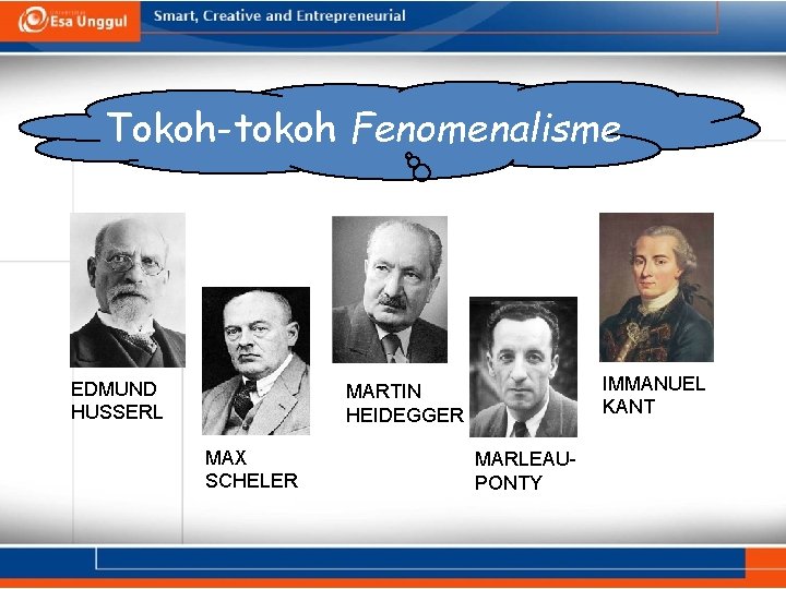 Tokoh-tokoh Fenomenalisme EDMUND HUSSERL IMMANUEL KANT MARTIN HEIDEGGER MAX SCHELER MARLEAUPONTY 