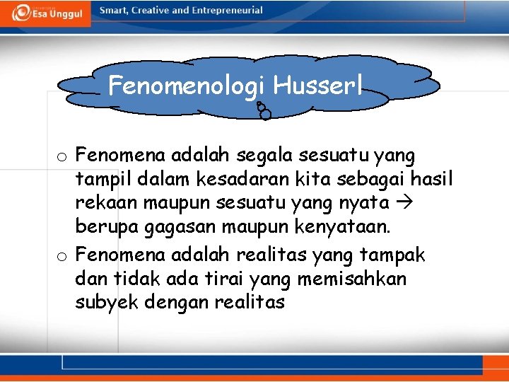 Fenomenologi Husserl o Fenomena adalah segala sesuatu yang tampil dalam kesadaran kita sebagai hasil