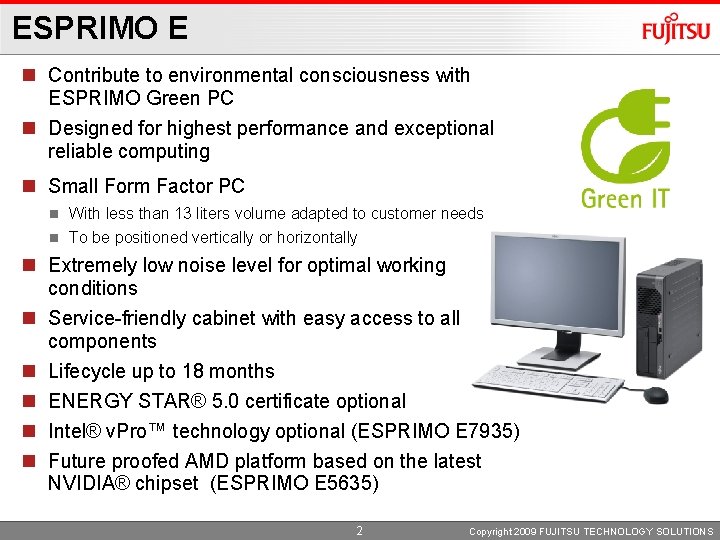 ESPRIMO E Contribute to environmental consciousness with ESPRIMO Green PC Designed for highest performance