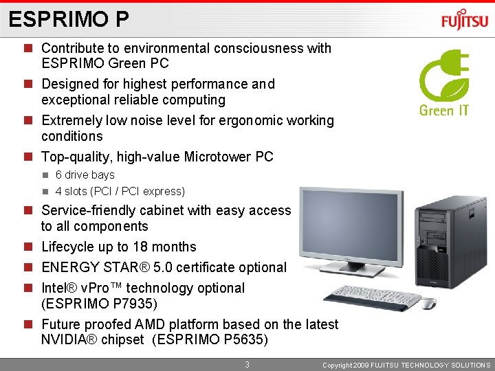 ESPRIMO P Contribute to environmental consciousness with ESPRIMO Green PC Designed for highest performance