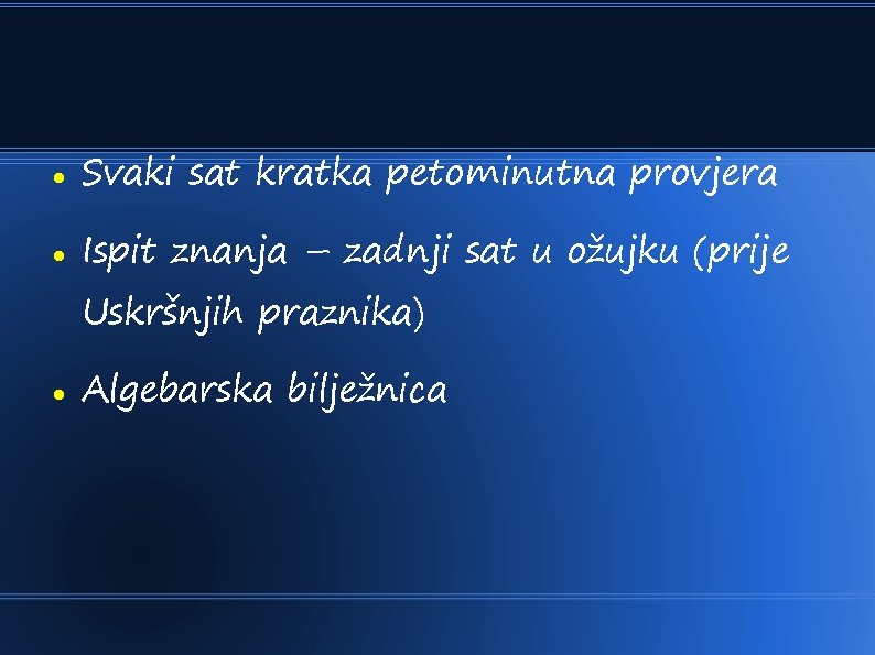  Svaki sat kratka petominutna provjera Ispit znanja – zadnji sat u ožujku (prije