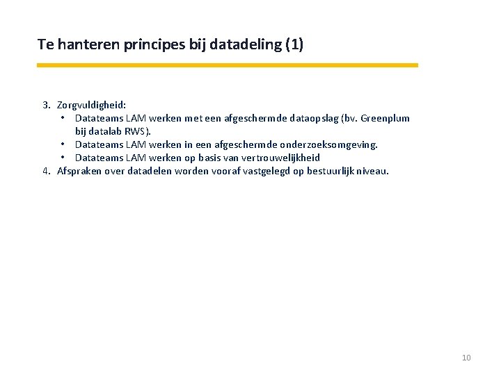 Te hanteren principes bij datadeling (1) 3. Zorgvuldigheid: • Datateams LAM werken met een