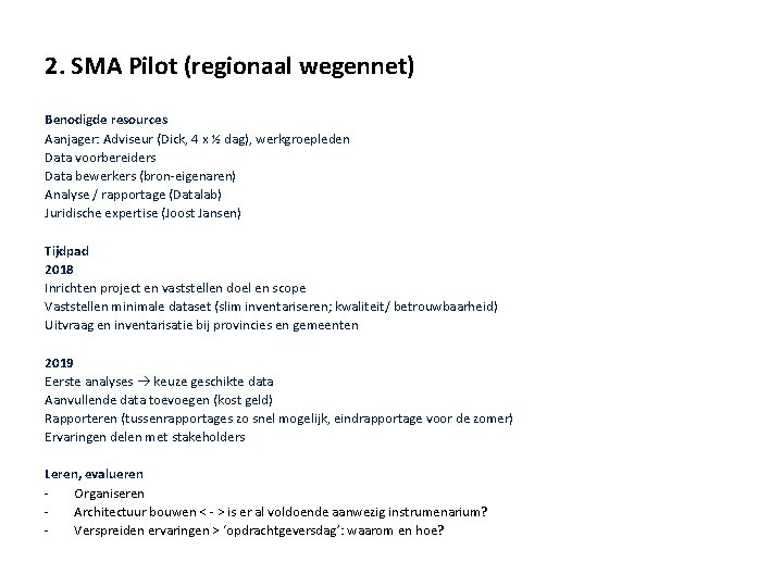 2. SMA Pilot (regionaal wegennet) Benodigde resources Aanjager: Adviseur (Dick, 4 x ½ dag),