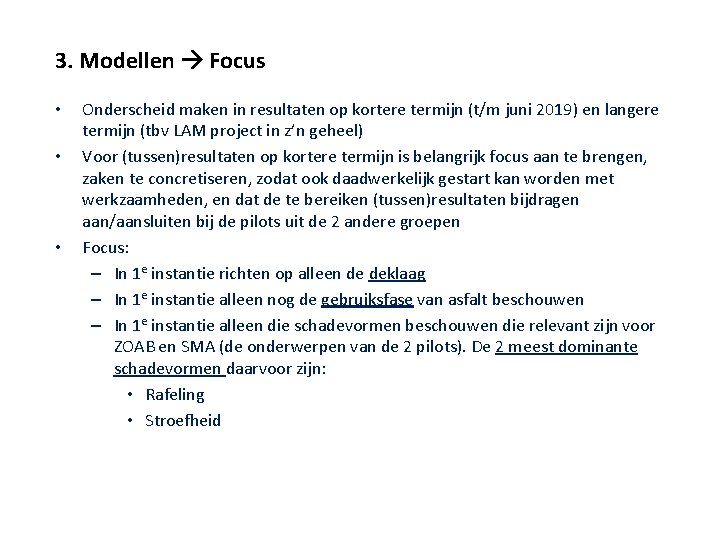 3. Modellen Focus • • • Onderscheid maken in resultaten op kortere termijn (t/m