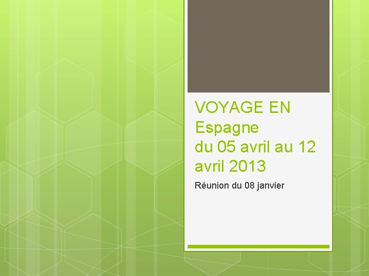 VOYAGE EN Espagne du 05 avril au 12 avril 2013 Réunion du 08 janvier