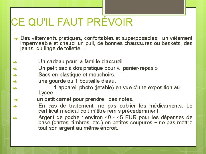 CE QU'IL FAUT PRÉVOIR Des vêtements pratiques, confortables et superposables : un vêtement imperméable