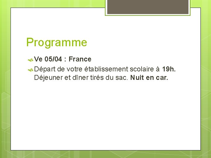 Programme Ve 05/04 : France Départ de votre établissement scolaire à 19 h. Déjeuner