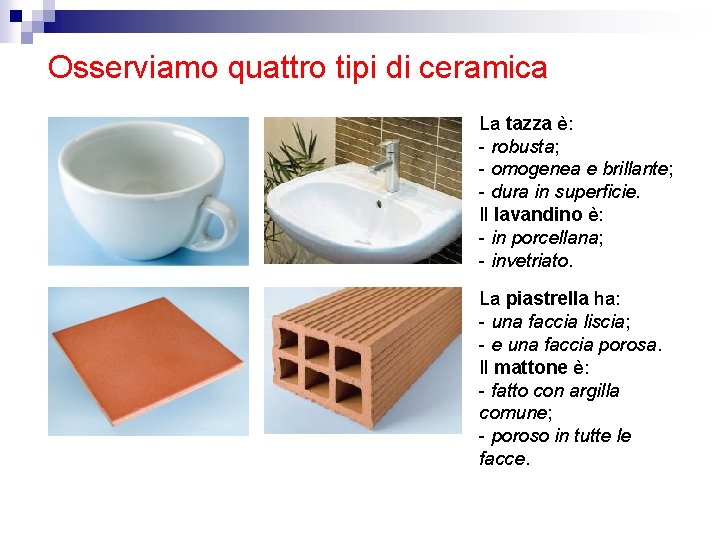 Osserviamo quattro tipi di ceramica La tazza è: - robusta; - omogenea e brillante;