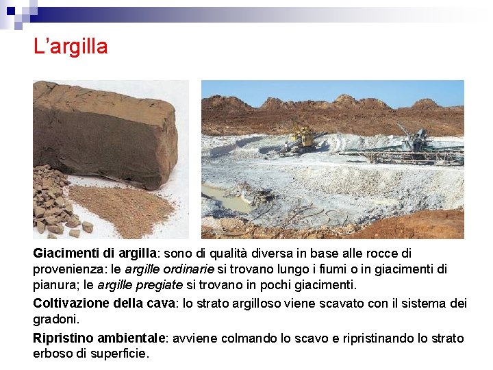 L’argilla Giacimenti di argilla: sono di qualità diversa in base alle rocce di provenienza: