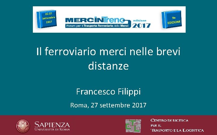 Il ferroviario merci nelle brevi distanze Francesco Filippi Roma, 27 settembre 2017 