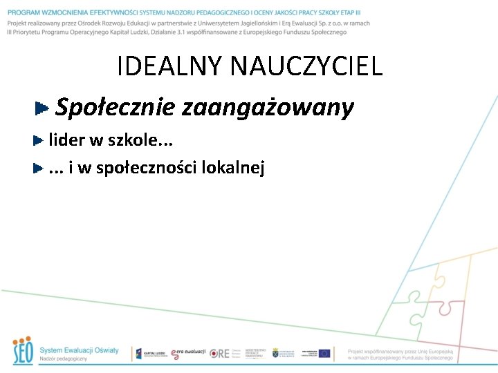 IDEALNY NAUCZYCIEL Społecznie zaangażowany lider w szkole. . . i w społeczności lokalnej 