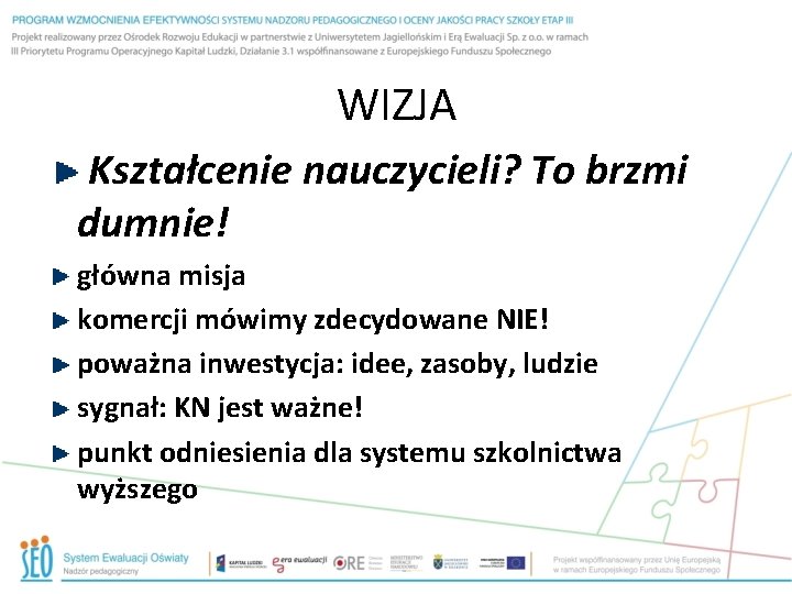 WIZJA Kształcenie nauczycieli? To brzmi dumnie! główna misja komercji mówimy zdecydowane NIE! poważna inwestycja: