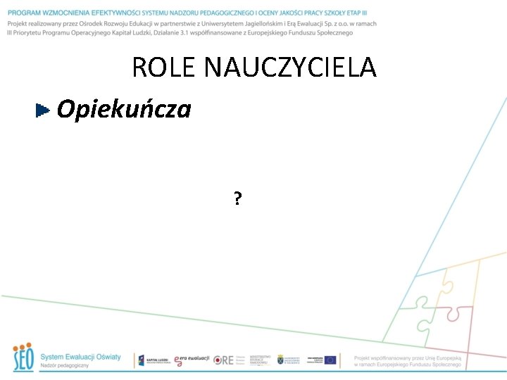 ROLE NAUCZYCIELA Opiekuńcza ? 