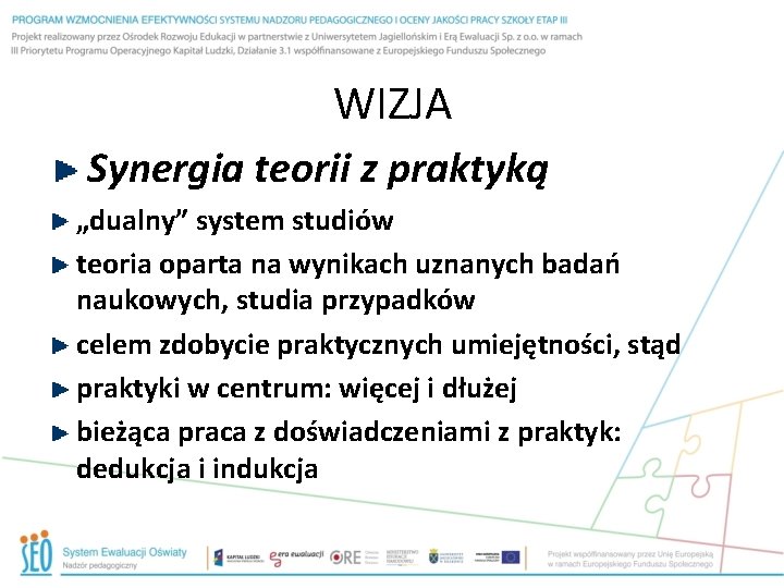 WIZJA Synergia teorii z praktyką „dualny” system studiów teoria oparta na wynikach uznanych badań