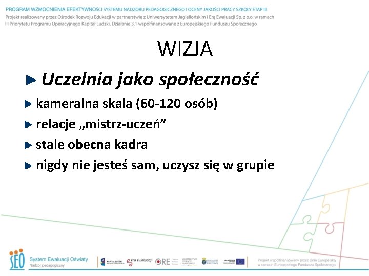 WIZJA Uczelnia jako społeczność kameralna skala (60 -120 osób) relacje „mistrz-uczeń” stale obecna kadra