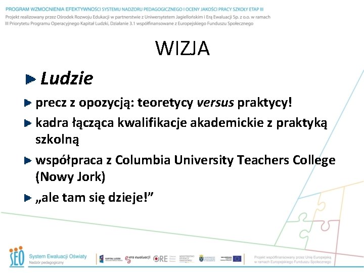 WIZJA Ludzie precz z opozycją: teoretycy versus praktycy! kadra łącząca kwalifikacje akademickie z praktyką