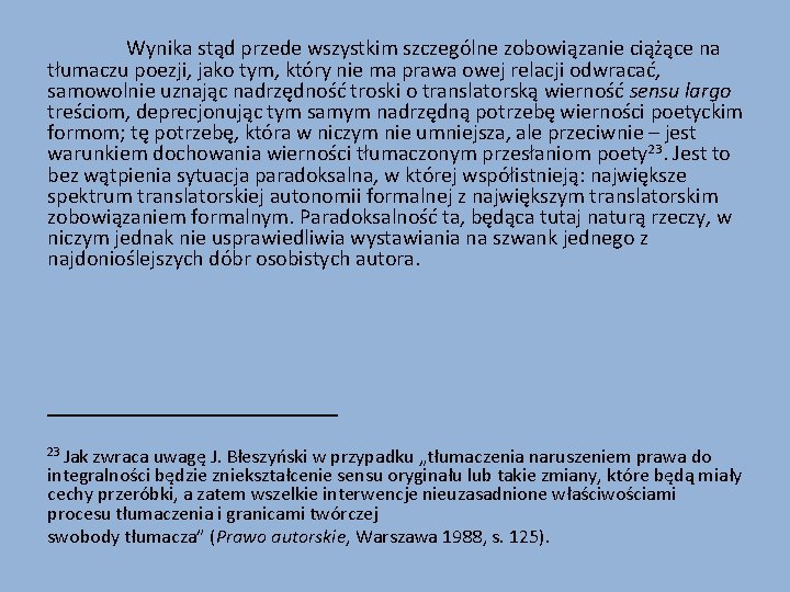 Wynika stąd przede wszystkim szczególne zobowiązanie ciążące na tłumaczu poezji, jako tym, który nie