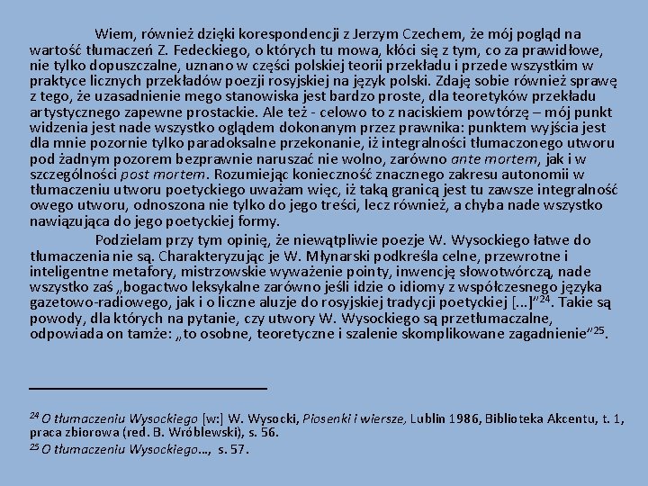 Wiem, również dzięki korespondencji z Jerzym Czechem, że mój pogląd na wartość tłumaczeń Z.