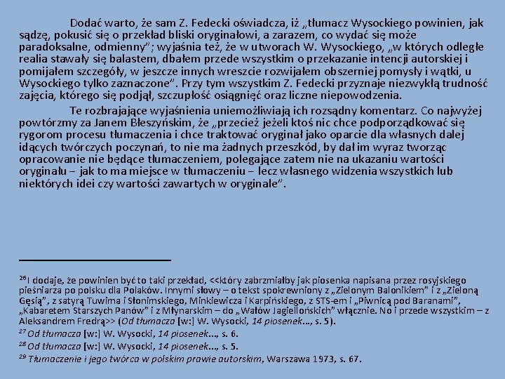 Dodać warto, że sam Z. Fedecki oświadcza, iż „tłumacz Wysockiego powinien, jak sądzę, pokusić