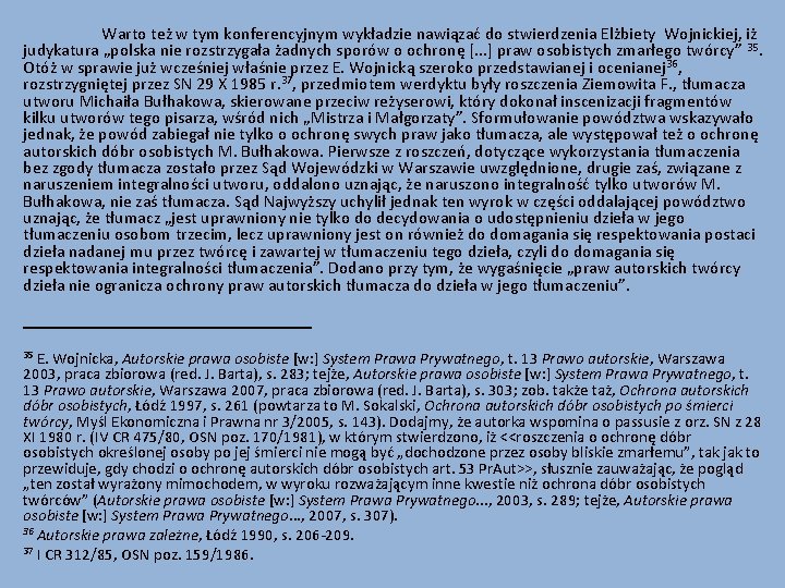 Warto też w tym konferencyjnym wykładzie nawiązać do stwierdzenia Elżbiety Wojnickiej, iż judykatura „polska