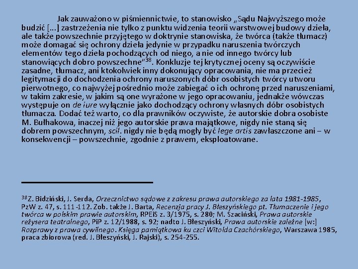 Jak zauważono w piśmiennictwie, to stanowisko „Sądu Najwyższego może budzić [. . . ]