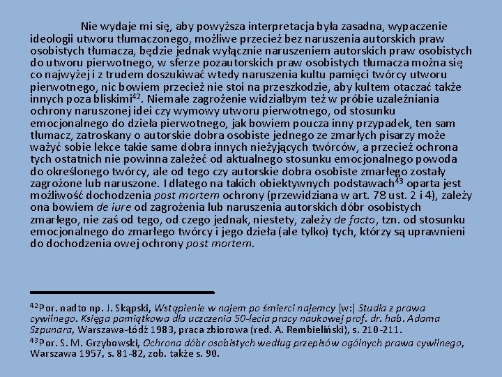 Nie wydaje mi się, aby powyższa interpretacja była zasadna, wypaczenie ideologii utworu tłumaczonego, możliwe