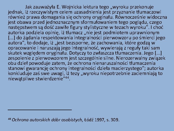 Jak zauważyła E. Wojnicka lektura tego „wyroku przekonuje jednak, iż rzeczywistym celem uzasadnienia jest