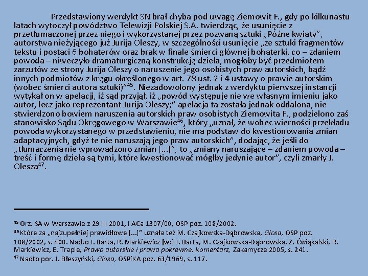 Przedstawiony werdykt SN brał chyba pod uwagę Ziemowit F. , gdy po kilkunastu latach