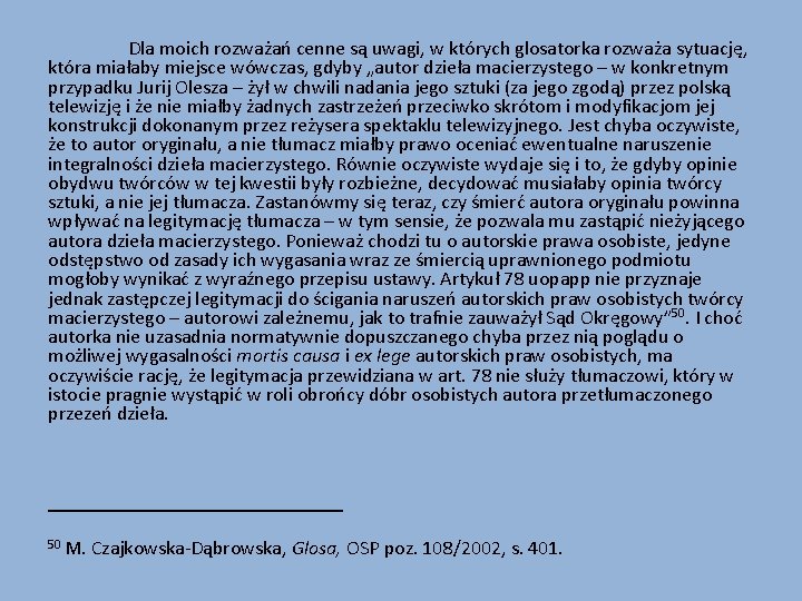 Dla moich rozważań cenne są uwagi, w których glosatorka rozważa sytuację, która miałaby miejsce
