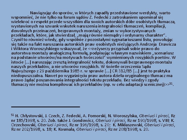 Nawiązując do sporów, w których zapadły przedstawione werdykty, warto wspomnieć, że nie tylko na