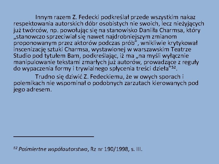 Innym razem Z. Fedecki podkreślał przede wszystkim nakaz respektowania autorskich dóbr osobistych nie swoich,