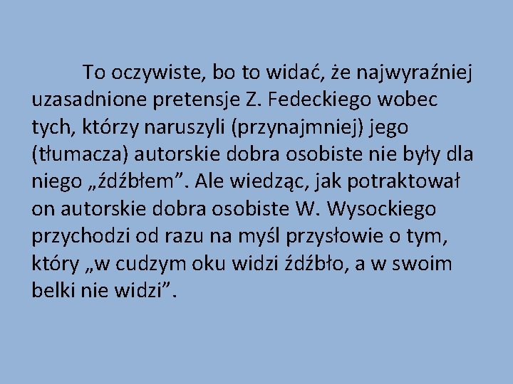 To oczywiste, bo to widać, że najwyraźniej uzasadnione pretensje Z. Fedeckiego wobec tych, którzy