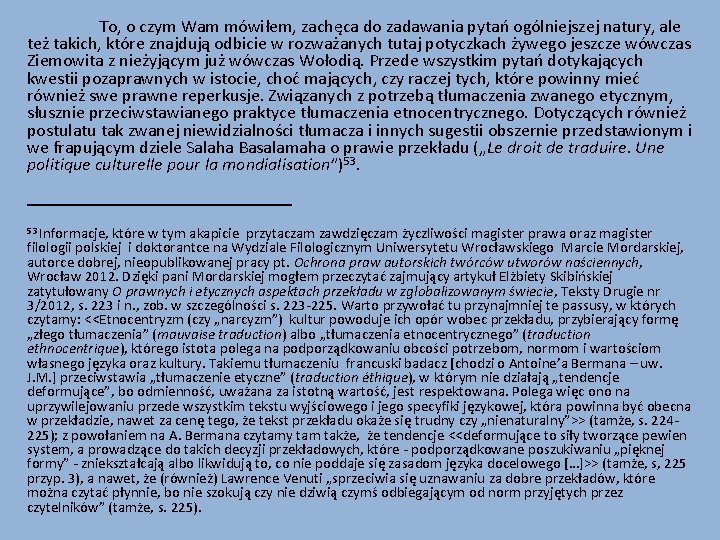 To, o czym Wam mówiłem, zachęca do zadawania pytań ogólniejszej natury, ale też takich,