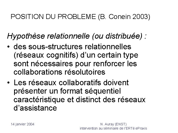 POSITION DU PROBLEME (B. Conein 2003) Hypothèse relationnelle (ou distribuée) : • des sous-structures