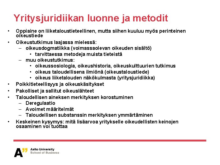 Yritysjuridiikan luonne ja metodit • • • Oppiaine on liiketaloustieteellinen, mutta siihen kuuluu myös