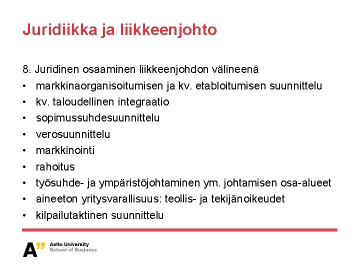 Juridiikka ja liikkeenjohto 8. Juridinen osaaminen liikkeenjohdon välineenä • markkinaorganisoitumisen ja kv. etabloitumisen suunnittelu