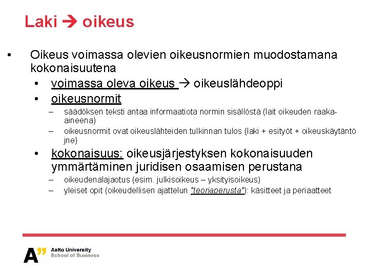 Laki oikeus • Oikeus voimassa olevien oikeusnormien muodostamana kokonaisuutena • voimassa oleva oikeuslähdeoppi •