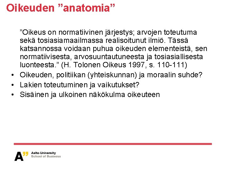 Oikeuden ”anatomia” ”Oikeus on normatiivinen järjestys; arvojen toteutuma sekä tosiasiamaailmassa realisoitunut ilmiö. Tässä katsannossa