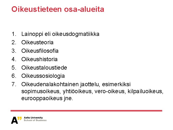 Oikeustieteen osa-alueita 1. 2. 3. 4. 5. 6. 7. Lainoppi eli oikeusdogmatiikka Oikeusteoria Oikeusfilosofia