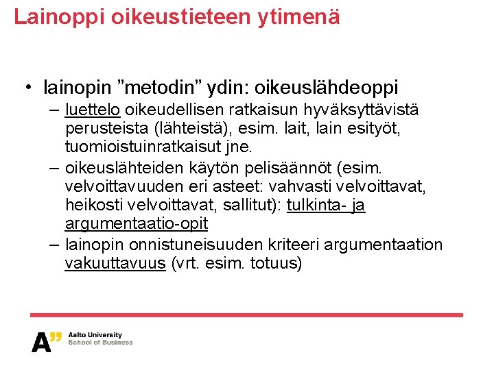 Lainoppi oikeustieteen ytimenä • lainopin ”metodin” ydin: oikeuslähdeoppi – luettelo oikeudellisen ratkaisun hyväksyttävistä perusteista